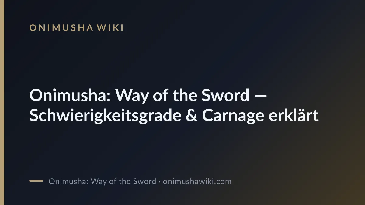 Cover art for Onimusha: Way of the Sword — Schwierigkeitsgrade & Carnage erklärt